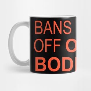 Bans Off Our Bodies Mug